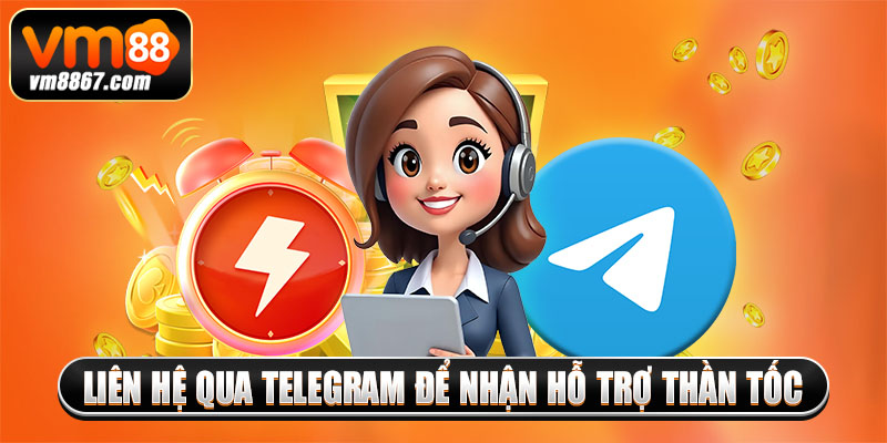 Liên Hệ Vm88 Xử Lý Nhanh Chóng Các Vấn Đề Của Hội Viên 2 Liên hệ qua Telegram để nhận hỗ trợ thần tốc