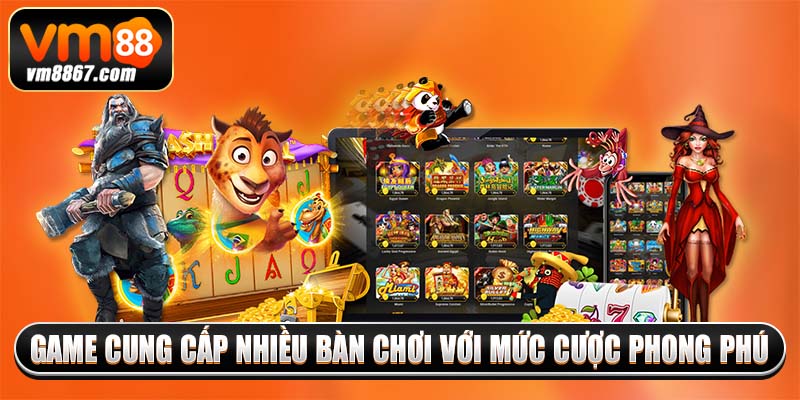 Tham Gia Nổ Hũ 90 Rinh Thưởng Khủng Cùng Nhà Cái Vm88 3 Game cung cấp nhiều bàn chơi với mức cược phong phú