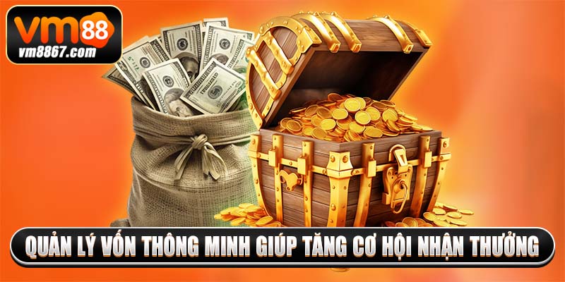 Tham Gia Nổ Hũ 90 Rinh Thưởng Khủng Cùng Nhà Cái Vm88 4 Quản lý vốn thông minh giúp tăng cơ hội nhận thưởng