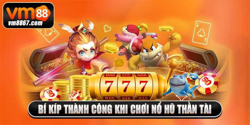 Bí kíp thành công khi chơi nổ hũ thần tài