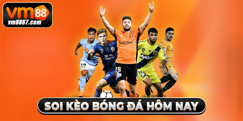 Chuyên Mục Soi Kèo Bóng Đá Hôm Nay Chuẩn Xác Trên Vm88