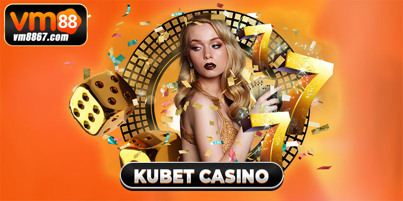Kubet Casino - Thiên Đường Giải Trí Thu Hút Mọi Người Chơi 1 Kubet Casino - Thiên Đường Giải Trí Thu Hút Mọi Người Chơi