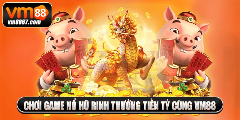 Vm88 Trang Chủ Nền Tảng Cá Cược Xanh Chín Hot Nhất 2025 11 Chơi game nổ hũ rinh thưởng tiền tỷ cùng vm88