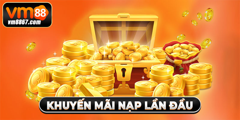 Khuyến Mãi Nạp Lần Đầu - Cơ Hội Rinh Thưởng Khủng Từ Vm88 2 Điều kiện của sự kiện khuyến mãi nạp lần đầu