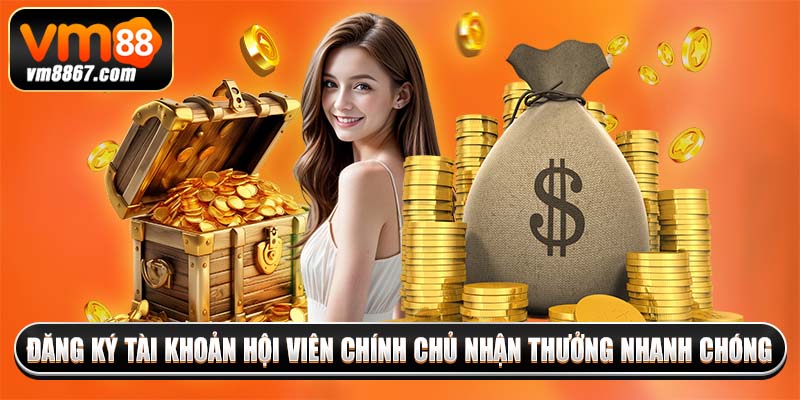 Khuyến Mãi Nạp Lần Đầu - Cơ Hội Rinh Thưởng Khủng Từ Vm88 4 Đăng ký tài khoản hội viên chính chủ nhận thưởng nhanh chóng