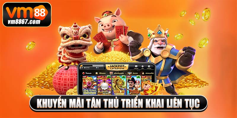 Khuyến mãi tân thủ triển khai liên tục