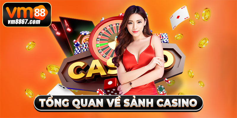 Tổng quan về sảnh casino