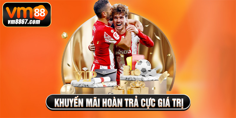 Ưu Đãi Người Chơi 2025 - Vm88 Tặng Quà Lớn Cho Hội Viên 2 Khuyến mãi hoàn trả cực giá trị